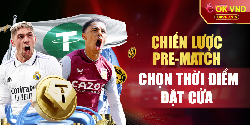 Chiến lược pre-match chọn thời điểm đặt cửa