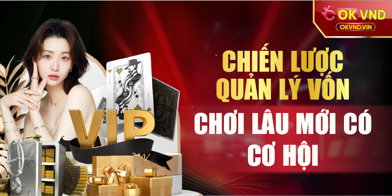Chiến lược quản lý vốn chơi lâu mới có cơ hội