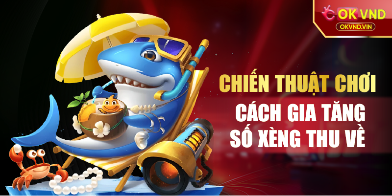 Chiến thuật chơi cách gia tăng số xèng thu về