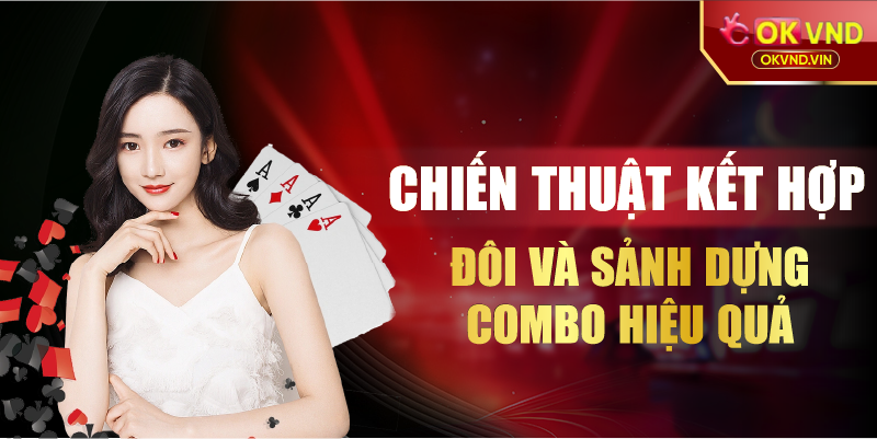 Chiến thuật kết hợp đôi và sảnh dựng combo hiệu quả
