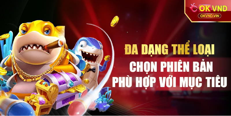 Đa dạng thể loại chọn phiên bản phù hợp với mục tiêu