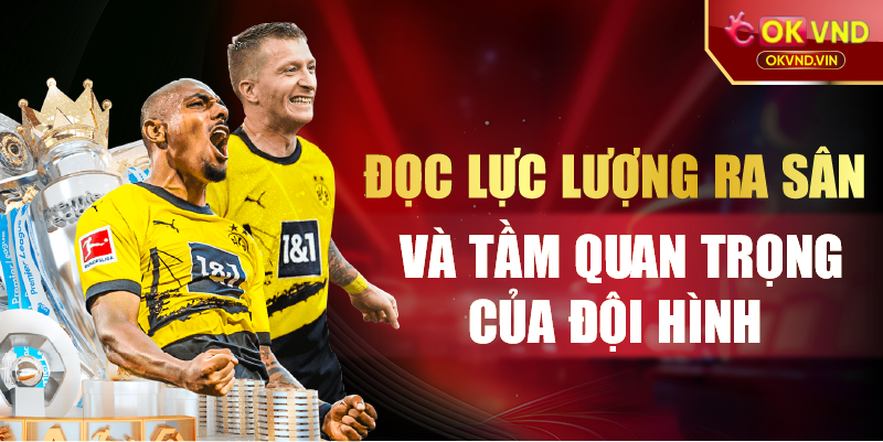 Đọc lực lượng ra sân và tầm quan trọng của đội hình