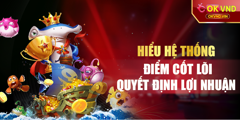 Hiểu hệ thống điểm cốt lõi quyết định lợi nhuận