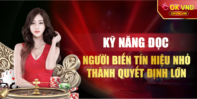 Kỹ năng đọc người biến tín hiệu nhỏ thành quyết định lớn