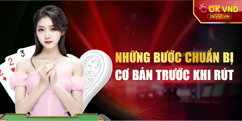 Những bước chuẩn bị cơ bản trước khi rút