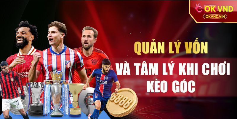 Quản lý vốn và tâm lý khi chơi kèo góc