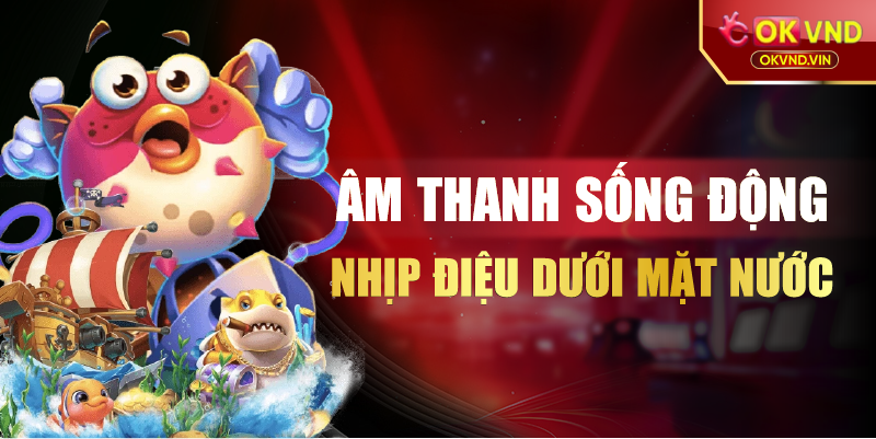 Âm thanh sống động nhịp điệu dưới mặt nước