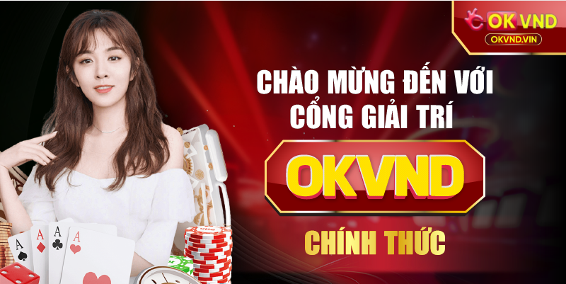 Chào mừng đến với cổng giải trí OKVND chính thức