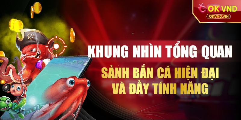 Khung nhìn tổng quan sảnh bắn cá hiện đại và đầy tính năng