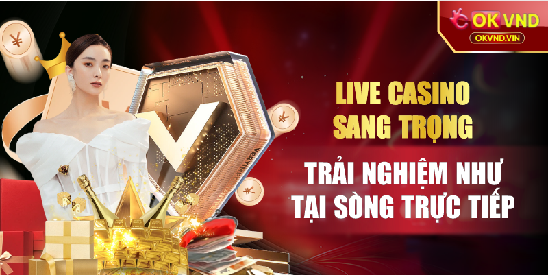 Live casino sang trọng trải nghiệm như tại sòng trực tiếp