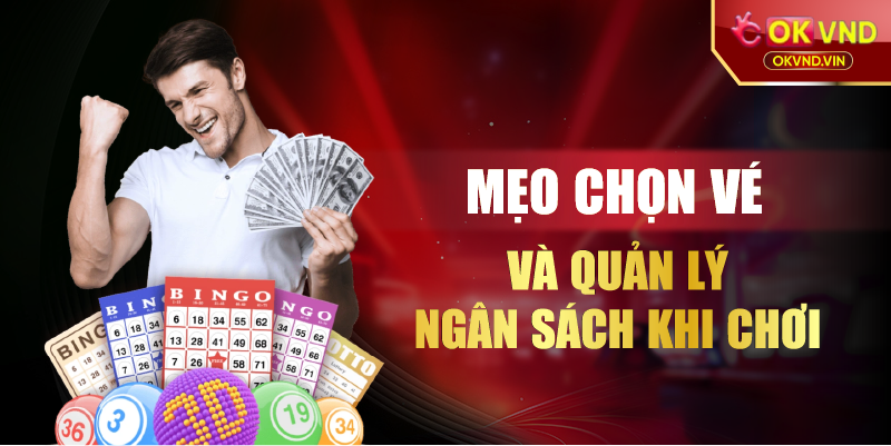 Mẹo chọn vé và quản lý ngân sách khi chơi