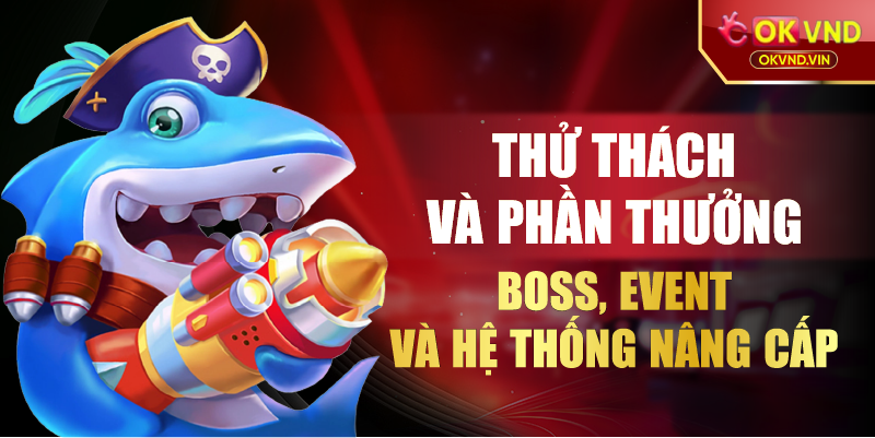 Thử thách và phần thưởng boss event và hệ thống nâng cấp