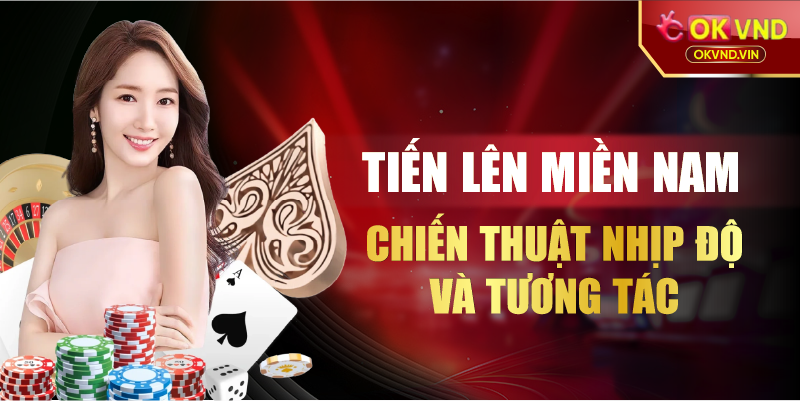 Tiến lên miền Nam chiến thuật nhịp độ và tương tác