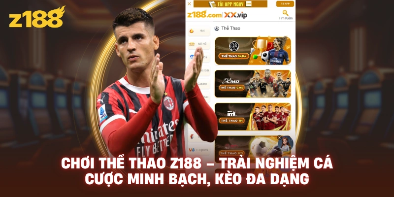 Chơi Thể Thao Z188 – Trải Nghiệm Cá Cược Minh Bạch, Kèo Đa Dạng