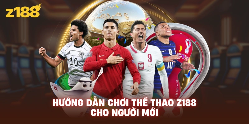 Hướng dẫn chơi thể thao Z188 cho người mới